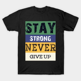 Stay Strong Never Give Up T-Shirt